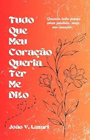 Tudo Que Meu Coração Queria Ter Me Dito - João V. Lazari