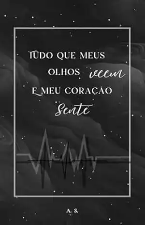 Tudo que meus olhos veem e meu coração sente – A S
