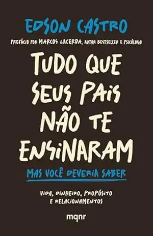 Tudo que seus pais não te ensinaram: Mas você deveria saber – Edson Castro