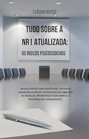 TUDO SOBRE A NR–1 ATUALIZADA: OS RISCOS PSICOSSOCIAIS – Cláudia Russo