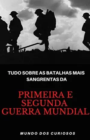 Tudo Sobre As Batalhas Mais Sangrentas Da Primeira e Segunda Guerra Mundial – Editora Mundo dos Curiosos
