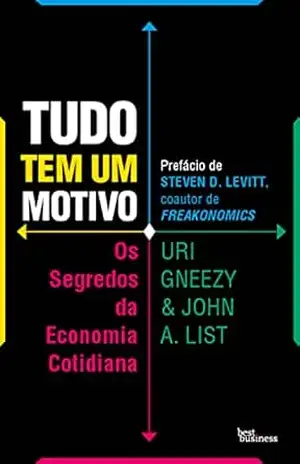 Tudo tem um motivo: Os segredos da economia cotidiana – Uri Gneezy