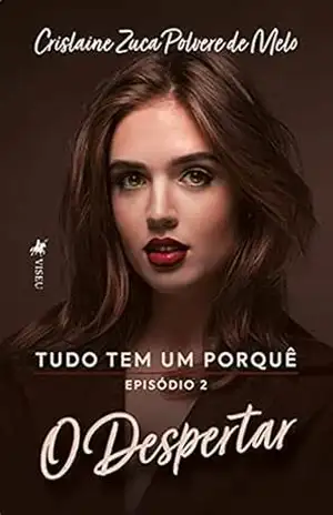 Tudo tem um porquê: Episodio 2 – O Despertar – Crislaine Zuca Polvere de Melo
