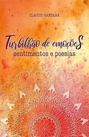 Turbilhão de Emoções: Sentimentos e Poesias - Claudio José De Santana