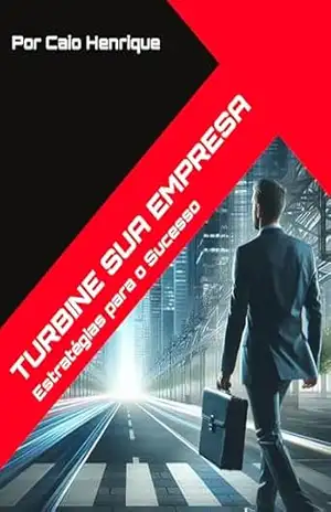 TURBINE SUA EMPRESA: Estratégias para o Sucesso – Caio Henrique