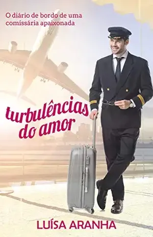 Turbulências do Amor: Diário de bordo de uma comissária apaixonada – Luísa Aranha