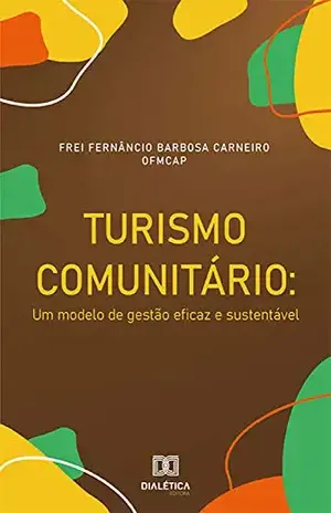 Turismo Comunitário: um modelo de gestão eficaz e sustentável - Fernâncio Barbosa Carneiro