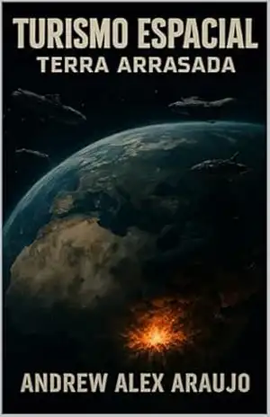 Turismo espacial livro 2: terra arrasada – Andrew Alex Araujo