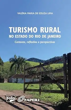 Turismo Rural no Estado do Rio de Janeiro: contexto, reflexões e perspectivas – Valéria Maria de Souza Lima