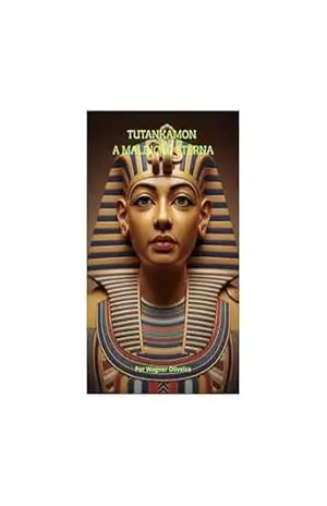 Tutankhamon – A Maldição Eterna: Uma expedição arqueológica que revela o poder sombrio dos segredos eternos do Egito Antigo. – Wagner Oliveira