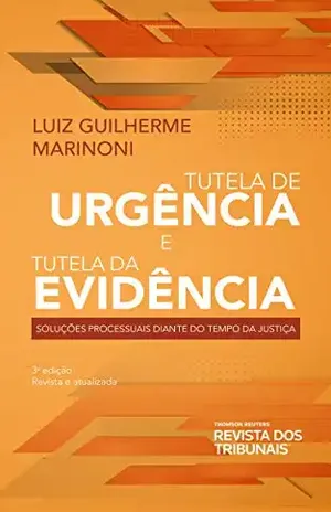 Tutela de urgência e Tutela de evidência: Soluções Processuais diante do Tempo da Justiça – Luiz Guilherme Marinoni