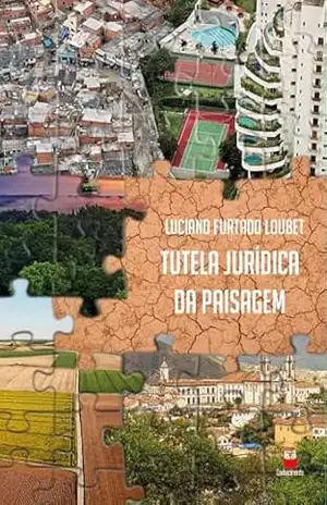 Tutela jurídica da paisagem – Luciano Furtado Loubet