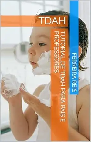 Tutorial de TDAH para pais e professores: TDAH – Ferreira Reis