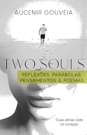 Two Souls: Reflexões, Pensamentos, Poemas e Parábolas - Aucenir Gouveia