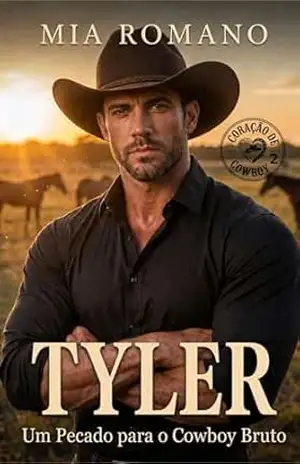 TYLER – Um Pecado para o COWBOY Bruto (Coração de Cowboy) – Mia Romano