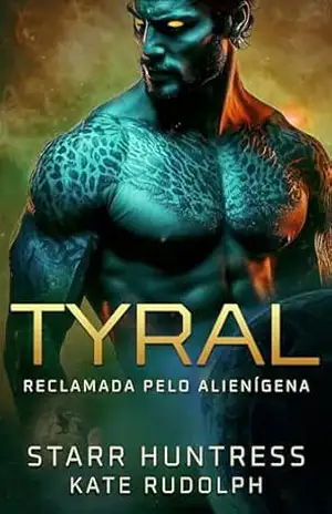 Tyral: Romance Alienígena (Reclamada pelo Alienígena Livro 2) – Kate Rudolph