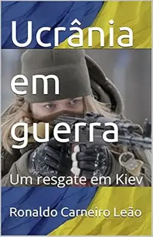 Ucrânia em guerra: Um resgate em Kiev – Ronaldo Carneiro Leão