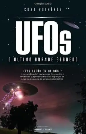 UFOs – O Último Grande Segredo - Curt Sutherly