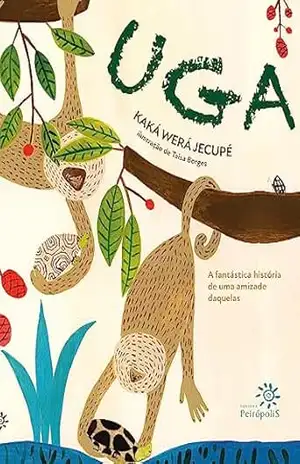 Uga: A fantástica história de uma amizade daquelas (Fabulosas fábulas) – Kaká Werá Jecupé