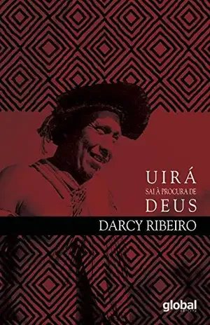 Uirá sai à procura de Deus (Darcy Ribeiro) – Darcy Ribeiro