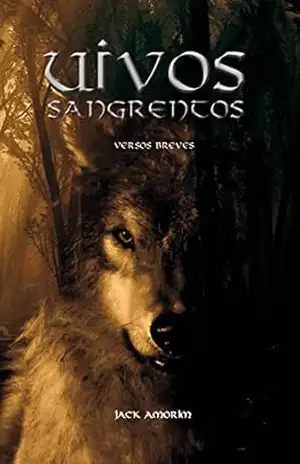Uivos Sangrentos: Versos Breves – Jack Amorim