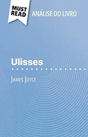 Ulisses de James Joyce (Análise do livro): Análise completa e resumo pormenorizado do trabalho – Éléonore Quinaux