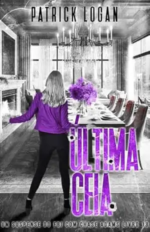 Última Ceia (Portuguese Edition) (Um Suspense do FBI com Chase Adams Livro 18) – Patrick Logan