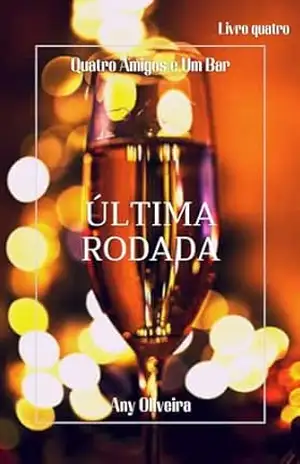 Última Rodada: série Quatro Amigos e Um Bar - Any Oliveira
