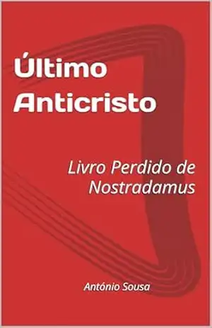 Último Anticristo: Livro Perdido de Nostradamus – António Sousa