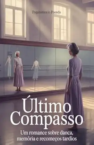 Último Compasso – Um Romance Sobre Dança, Memória e Recomeços Tardios – Juliana Soares