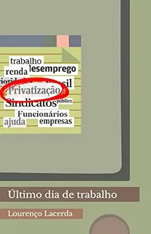 ÚLTIMO DIA DE TRABALHO (CAPITALISMO REALMENTE EXISTENTE NO BRASIL) – Lourenço Lacerda