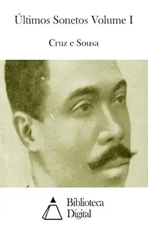 Últimos Sonetos Volume I – Cruz e Sousa