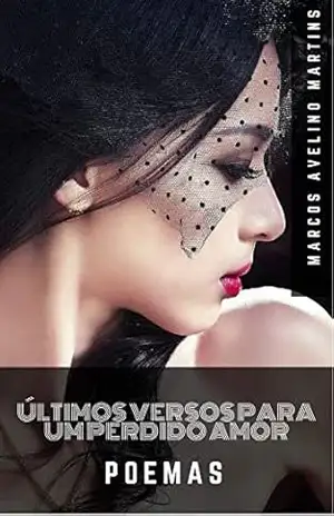 ÚLTIMOS VERSOS PARA UM PERDIDO AMOR – MARCOS AVELINO MARTINS