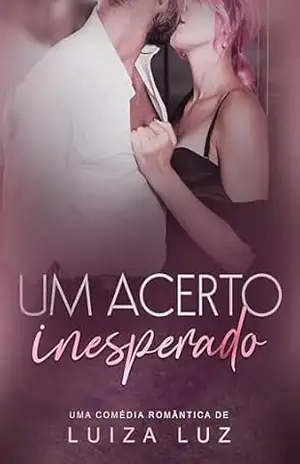 Um Acerto Inesperado: o CEO e a garota de programa – Luiza Luz