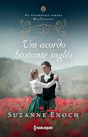 Um acordo bastante inglês – Primeiro livro da trilogia Os Indomáveis Irmãos MacTaggert – Suzanne Enoch
