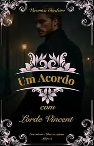 Um Acordo com Lorde Vincent (Encontros e Desencontros Livro 2) – Veronica Cordeiro