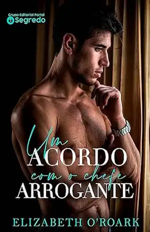 Um Acordo com o Chefe Arrogante – Elizabeth  O’Roark