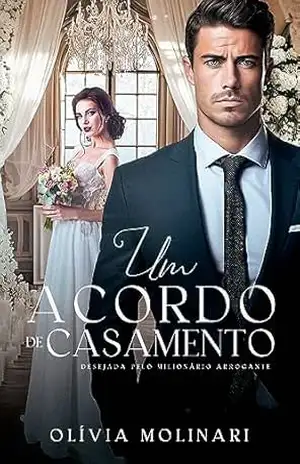 Um acordo de casamento: Desejada pelo milionário arrogante – Olívia Molinari