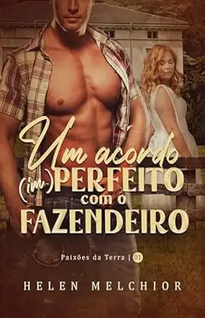 Um acordo (im) perfeito com o fazendeiro (Paixões da terra Livro 1) - Helen  Melchior