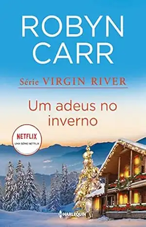 Um adeus no inverno (Virgin River Livro 4) – Robyn Carr