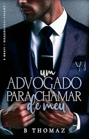 Um Advogado Para Chamar De Meu (Amores Irresistíveis Livro 2) – Bruna Thomaz