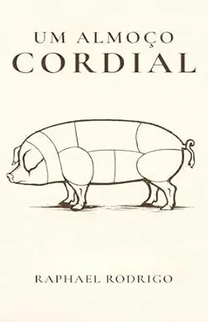 Um Almoço Cordial: (conto) – Raphael Rodrigo