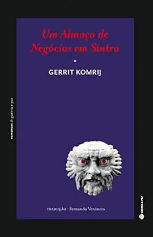 Um Almoço de Negócios em Sintra (romances de guerra e paz Livro 1) – Gerrit Komrij