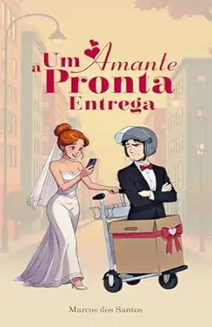Um Amante à Pronta Entrega: Comédia Romântica – Marcos  dos Santos