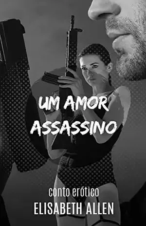 Um amor assassino: Conto erótico – Elisabeth Allen