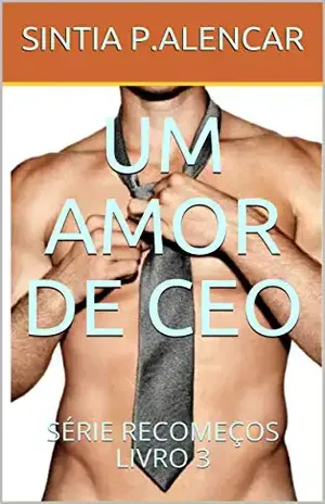 UM AMOR DE CEO: SÉRIE RECOMEÇOS LIVRO 3 – SINTIA  P.ALENCAR