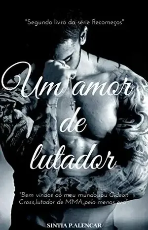 UM AMOR DE LUTADOR: SÉRIE RECOMEÇOS LIVRO 2 - SINTIA P.ALENCAR