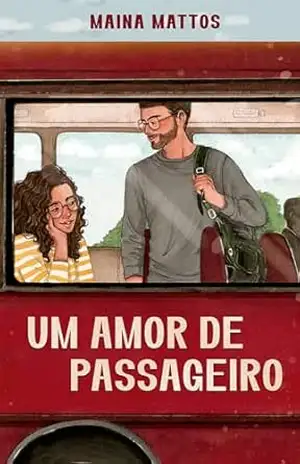Um amor de passageiro – Embarque nessa comédia romântica repleta de revelações inesperadas e dilemas do coração – Maina Mattos