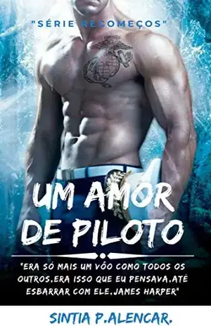 Um amor de piloto: Recomeços (SÉRIE RECOMEÇOS) – Sintia  P.Alencar