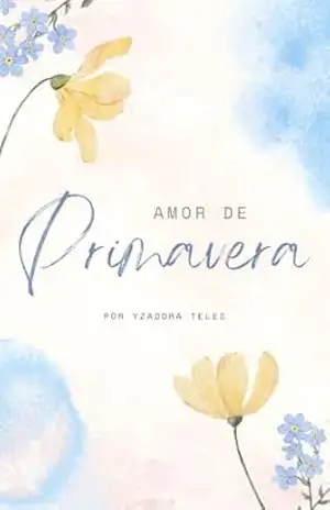 UM AMOR DE PRIMAVERA - YZADORA DA SILVA TELES